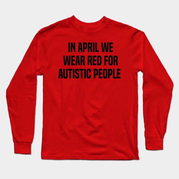 In April We Wear Red For Autistic people acceptance Long Sleeve T-Shirt by Uniqueify